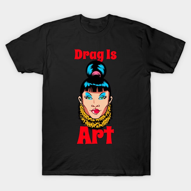 Drag is Art T-Shirt by John Byrne